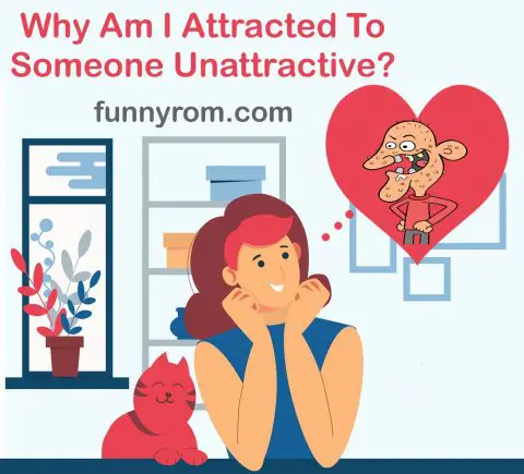 Why am I attracted to someone unattractive?