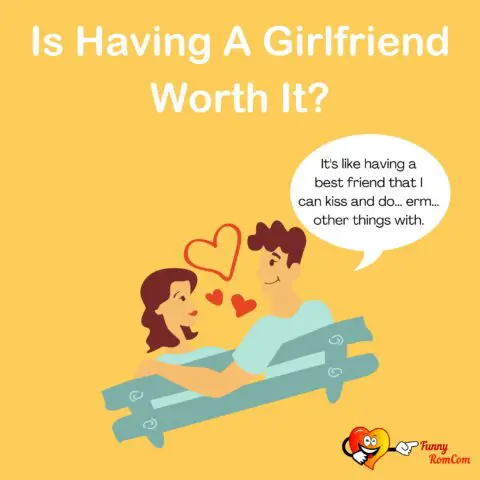 Is having a girlfriend worth it